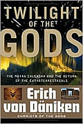 Mayan Book - Twilight of the Gods: The Mayan Calendar and the Return of the Extraterrestrials by Erich von Daniken and Nicholas Quaintmere